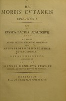 view De morbis cutaneis specimen I. : quo de crusta lactea adultorum agit ac simul ad orationem solennem audiendam qua munus professoris medicinae extraordinarii d. XXII. Junii MDCCLXXXV. auspicaturus est / invitat Joannes Henricus Fischer.