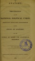 view Anatomy : proceedings at the National Political Union, respecting legislative interference in the study of anatomy, and the supply of bodies for anatomical research.