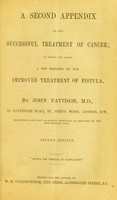 view A second appendix to the successful treatment of cancer : to which are added, a few remarks on the improved treatment of fistula / by John Pattison.