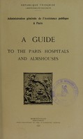 view A guide to the Paris hospitals and almshouses / Administration générale de l'Assistance publique à Paris.