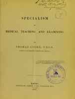 view Specialism in medical teaching and examining / by Thomas Cooke.