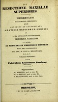 view De resectione maxillae superioris : dissertatio inauguralis chirurgica ... / publice defendent auctor Fridericus Guilelmus Samberg ; opponentibus H. Mueller, G. de Buenau, I. Krautwurst.