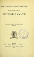 view Some methods of hypodermic medication in the treatment of inoperable cancer / by John A. Shaw-Mackenzie.