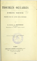 view Troubles oculaires d'origine nerveuse produits par des causes extra-orbitaires / par A. Weinberg.