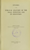 view Studies in the surgical anatomy of the small intestine and its mesentery : Mütter lecture delivered at the College of Physicians of Philadelphia, December 2, 1904 / George H. Monks.