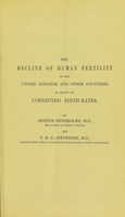 view The decline of human fertility in the United Kingdom and other countries as shown by corrected birth-rates / by Arthur Newsholme and T.H.C. Stevenson.