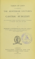 view Tables of cases to illustrate the Hunterian lectures on gastric surgery, to be delivered before the Royal College of Surgeons on February 19th, 21st, and 23rd / by Herbert J. Paterson.