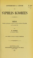 view Contribution à l'étude des syphilis ignorées : thèse présentée et publiquement soutenue à la Faculté de médecine de Montpellier le 19 janvier 1901 / par E. Dunal.