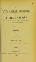 view De l'action de quelques antiseptiques sur le virus rabique : essai de vaccination au moyen du virus fixe traité par les antiseptiques : thèse présentée et publiquement soutenue devant la Faculté de médecine de Montpellier le 26 mars 1901 / par Antoine Veylon.