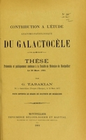 view Contribution à l'étude anatomo-pathologique du galactocèle : thèse présentée et publiquement soutenue à la Faculté de médecine de Montpellier le 30 mars 1901 / par G. Tabakian.
