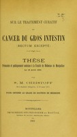 view Sur le traitement curatif du cancer du gros intestin (rectum excepté) : thèse présentée et publiquement soutenue à la Faculté de médecine de Montpellier le 19 avril 1901 / par S.M. Christoff.