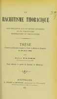 view Le rachitisme thoracique : son influence sur les divers appareils et en particulier respiratoire et circulatoire : thèse présentée et publiquement soutenue à la Faculté de médecine de Montpellier le 30 avril 1901 / par Jules Plomb.