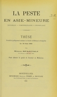 view La peste en Asie-Mineure (historique, sympomatologie, prophylaxie) : thèse présentée et publiquement soutenue à la Faculté de médecine de Montpellier le 19 juin 1901 / par Simon Spartali.