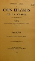 view Contribution à l'étude des corps étrangers de la vessie : thèse présentée et publiquement soutenue à la Faculté de médecine de Montpellier le 26 juillet 1900 [i.e. 1901] / par Jean Cayrol.