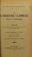 view De la résistance à l'asphyxie dans la submersion : thèse présentée et publiquement soutenue à la Faculté de médecine de Montpellier le 4 décembre 1901 / par Frédéric Charlier de Chily.