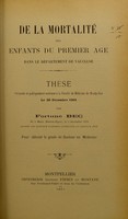 view De la mortalité des enfants du premier âge dans le département de Vaucluse : thèse présentée et publiquement soutenue à la Faculté de médecine de Montpellier le 20 décembre 1901 / par Fortune Bec.