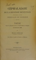 view Céphalalgie de la seconde dentition improprement appelée céphalalgie de croissance : thèse présentée et publiquement soutenue à la Faculté de médecine de Montpellier le 22 janvier 1902 / par Robert Colas.