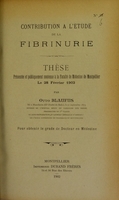 view Contribution à l'étude de la fibrinurie : thèse présentée et publiquement soutenue à la Faculté de médecine de Montpellier le 28 février 1902 / par Otto Blaufus.