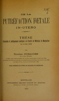 view De la putréfaction foetale in-utero : thèse présentée et publiquement soutenue à la Faculté de médecine de Montpellier le 5 juin 1902 / par Théodore Guirauden.
