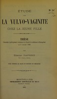 view Étude sur la vulvo-vaginite chez la jeune fille : thèse présentée et publiquement soutenue à la Faculté de médecine de Montpellier le 2 juillet 1902 / par Étienne Daphnis.