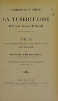 view Contribution à l'étude de la tuberculose de la clavicule : thèse présentée et publiquement soutenue devant la Faculté de médecine de Montpellier le 16 juillet 1902 / par Siméon-D. Bakardjieff.