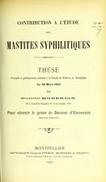 view Contribution à l'étude des mastites syphilitiques : thèse présentée et publiquement soutenue à la Faculté de médecine de Montpellier le 28 mars 1903 / par Stanislas Modercin.