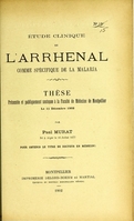 view Étude clinique de l'arrhenal comme spécifique de la malaria : thèse présentée et publiquement soutenue à la Faculté de médecine de Montpellier le 11 décembre 1902 / par Paul Murat.