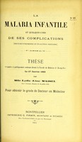 view La malaria infantile et quelques-unes de ses complications (broncho-pneumonie et évolution dentaire) : thèse présentée et publiquement soutenue devant la Faculté de médecine de Montpellier le 17 janvier 1903 / par Lydia (Lina) Maïsel.