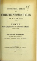 view Contribution à l'étude des déterminations pulmonaires et rénales de la grippe : thèse présentée et publiquement soutenue à la Faculté de médecine de Montpellier le 4 avril 1903 / par Raoul-Aimé-Félix Déléon-Brunet.