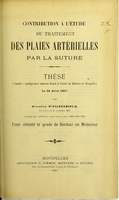 view Contribution à l'étude du traitement des plaies artérielles par la suture : thèse présentée et publiquement soutenue devant la Faculté de médecine de Montpellier le 24 avril 1903 / par Paulin Fighiera.