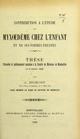 view Contribution à l'étude du myxoedème chez l'enfant et de ses formes frustes : thèse présentée et publiquement soutenue à la Faculté de médecine de Montpellier le 8 juillet 1903 / par J. Benoit.