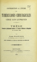 view Contribution à l'étude des tuberculoses chirurgicales chez les lupiques : thèse présentée et publiquement soutenue à la Faculté de médecine de Montpellier le 15 juillet 1903 / par Louis Raffalli.