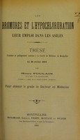 view Les bromures et l'hypochloruration : leur emploi dans les asiles : thèse présentée et publiquement soutenue à la Faculté de médecine de Montpellier le 25 juillet 1903 / par Henry Poulain.