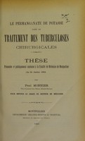 view Le permanganate de potasse dans le traitement des tuberculoses chirurgicales : thèse présentée et publiquement soutenue à la Faculté de médecine de Montpellier le 31 juillet 1903 / par Paul Monnier.