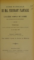 view Cure radicale du mal perforant plantaire et de l'ulcère simple de jambe par l'intervention neurotrophique : thèse présentée et publiquement soutenue devant la Faculté de médecine de Montpellier le 31 juillet 1903 / par Stoyan D. Tabacoff.