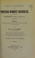 view Sur la curabilité des processus méningés tuberculeux : diagnostic (clinique et laboratoire) : thèse présentée et publiquement soutenue à la Faculté de médecine de Montpellier le 31 juillet 1903 / par Paul Pagès.