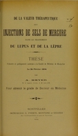 view De la valeur thérapeutique des injections de sels de mercure dans le traitement du lupus et de la lèpre : thèse présentée et publiquement soutenue à la Faculté de médecine de Montpellier le 24 février 1904 / par A. Meyer.