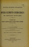 view Nouvelle méthode d'inscription des divers éléments cinématiques du réflexe rotulien : thèse présentée et publiquement soutenue à la Faculté de médecine de Montpellier le 22 avril 1904 / par J. Gagnière.