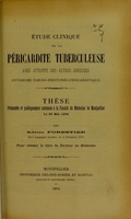 view Étude clinique de la péricardite tuberculeuse avec atteinte des autres séreuses (syndrome pleuro-péritonéo-péricarditique) : thèse présentée et publiquement soutenue à la Faculté de médecine de Montpellier le 20 mai 1904 / par Adrien Forestier.