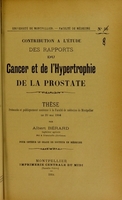 view Contribution à l'étude des rapports du cancer et de l'hypertrophie de la prostate : thèse présentée et publiquement soutenue à la Faculté de médecine de Montpellier le 20 mai 1904 / par Albert Bérard.