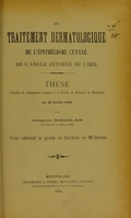 view Du traitement dermatologique de l'épithéliome cutané de l'angle interne de l'oeil : thèse présentée et publiquement soutenue à la Faculté de médecine de Montpellier le 13 juillet 1904 / par Jacques Nicolas.