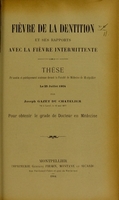 view Fièvre de la dentition et ses rapports avec la fièvre intermittente : thèse présentée et publiquement soutenue devant la Faculté de médecine de Montpellier le 25 juillet 1904 / par Joseph Gazet du Chatelier.