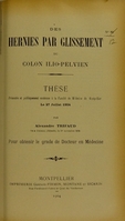 view Des hernies par glissement du colon ilio-pelvien : thèse présentée et publiquement soutenue à la Faculté de médecine de Montpellier le 27 juillet 1904 / par Alexandre Trifaud.