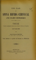 view Un cas de spina bifida cervical avec examen histologique : thèse présentée et publiquement soutenue devant la Faculté de médecine de Montpellier le 27 juillet 1904 / par Jean-François Mattei.