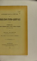 view Contribution à l'étude de l'infection typho-grippale : thèse présentée et publiquement soutenue à la Faculté de médecine de Montpellier le 30 juillet 1904 / par Edouard Martin.