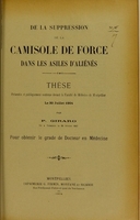 view De la suppression de la camisole de force dans les asiles d'aliénés : thèse présentée et publiquement soutenue devant la Faculté de médecine de Montpellier le 30 juillet 1904 / par P. Girard.