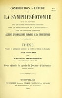 view Contribution à l'étude de la symphyséotomie et de ses rapports avec les autres interventions employées dans la thérapeutique de l'accouchement dans les viciations pelviennes : accidents et complications urinaires de la symphyséotomie : thèse présentée et publiquement soutenue à la Faculté de médecine de Montpellier le 20 février 1904 / par Abraham Scémama.