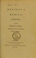 view Opuscula medica, iterum edita / auctore George Baker.