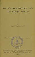 view Dr. Walter Bayley and his works, 1529-1592 / by D'Arcy Power.