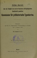 view Dritter Bericht über die Tätigkeit der von der Deutschen anthropologischen Gesellschaft gewählten Kommission für prähistorische Typenkarten : erstattet auf der 37. Allgemeinen Versammlung in Görlitz am 6. August 1906 / von A. Lissauer.